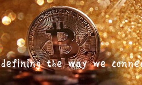 区块链智能社交系统： redefining the way we connect and interact online